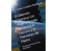 El Silencio Cósmico: Un Viaje a Través del Bosque Oscuro y la Paradoja de Fermi: Descubre por qué no los han descubierto