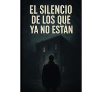 El Silencio de los Que Ya No Están: “A veces, los muertos sólo descansan cuando te convencen de seguir su trabajo.”