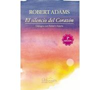 El silencio del Corazón: Diálogos con Robert Adams