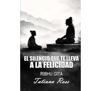EL SILENCIO QUE TE LLEVA A LA FELICIDAD: Ribhu Gita explicada: cómo liberarte del pensamiento y vivir sin sufrimiento