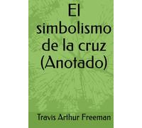 El simbolismo de la cruz (Anotado)