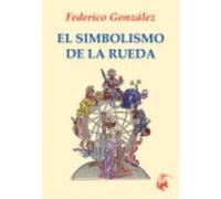 El Simbolismo De La Rueda - Federico GONZÁLEZ Federico González (Auteur)