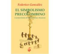 El Simbolismo Precolombino - Federico GONZÁLEZ Federico González (Auteur)