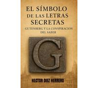 El Símbolo de las Letras Secretas: Gutenberg y la Conspiración del Saber
