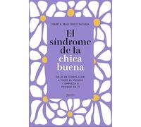 El síndrome de la chica buena. Edición especial: Deja de complacer a todo el mundo y empieza a pensar en ti