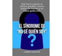 El síndrome de “no sé quién soy”: Qué hacer cuando te sientes perdido, tomas malas decisiones y no sabes quién eres