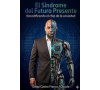 El Síndrome del Futuro Presente: Decodificando el chip de la ansiedad