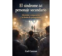 El síndrome del personaje secundario: Identidad, comparación y la ilusión de protagonismo