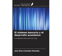 El sistema bancario y el desarrollo económico: En la República Democrática del Congo