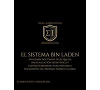 EL SISTEMA BIN LADEN: Anatomía doctrinal de Al Qaeda, radicalización estratégica y contraterrorismo para impedir el nacimiento del próximo enemigo global