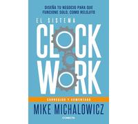 El sistema Clockwork/ Clockwork: Diseña tu negocio para que funcione solo, como relojito