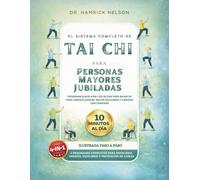 El Sistema Completo De Tai Chi Para Personas Mayores Jubiladas: Programa Suave 4-en-1 De 28 Días Para Bajar De Peso, Energía Qigong, Mejor Equilibrio Y Caminar Con Confianza