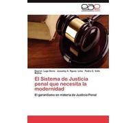 El Sistema De Justicia Penal Que Necesita La Modernidad