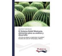 El Sistema Ejidal Mexicano, Elementos Para Su Análisis Y Desarrollo