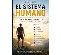 El Sistema Humano: Los 10 pilares invisibles que sostienen tu vida.