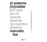 El sistema (in)visible: Por qué ya no somos dueños de nuestro destino