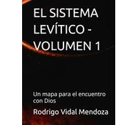 EL SISTEMA LEVÍTICO - VOLUMEN 1: Un mapa para el encuentro con Dios