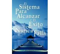 El Sistema Para Alcanzar El Exito Que Nunca Falla / The Success System That Never Fails