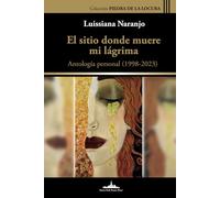 El sitio donde muere mi lágrima: Antología personal