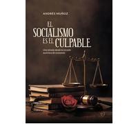 El socialismo es el culpable Una mirada desdela escuela austríaca de economía - Andrés Muñoz - Tinta Libre Ediciones - ebook (ePub) - Livre