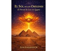 El Sol de los Origenes: El Portal de Luz en Egipto