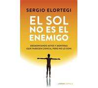 El sol no es el enemigo: Desmontando mitos y mentiras (que parecen ciencia, pero no lo son)