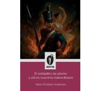 El Soldadito De Plomo Y Otros Cuentos Maravillosos (Spanish Edition)