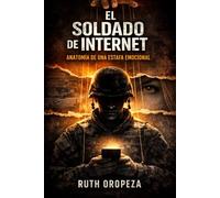 EL SOLDADO DE INTERNET: Anatomía de una estafa emocional