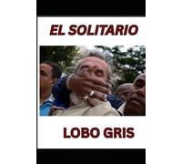 EL SOLITARIO LOBO GRIS 3RA PARTE: 3RA PARTE