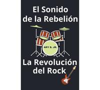 El Sonido De La Rebelión La Revolución Del Rock