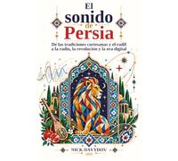 El sonido de Persia: De las tradiciones cortesanas y el radif a la radio, la revolución y la era digital