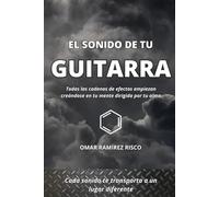 EL SONIDO DE TU GUITARRA: Todas las cadenas de efectos empiezan creándose en tu mente, dirigida por tu alma.