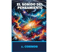 EL SONIDO DEL PENSAMIENT. Libro 1. COSMOS: Meditaciones sobre Sonidos Imaginados y Respuestas Internas