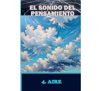 EL SONIDO DEL PENSAMIENTO. Libro 4. AIRE: Meditaciones sobre Sonidos Imaginados y Respuestas Internas