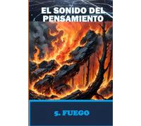 EL SONIDO DEL PENSAMIENTO. Libro 5. FUEGO: Meditaciones sobre Sonidos Imaginados y Respuestas Internas
