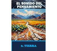 EL SONIDO DEL PENSAMIENTO. Libro 6. TIERRA: Meditaciones sobre Sonidos Imaginados y Respuestas Internas
