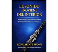 EL SONIDO VIENE DE DENTRO: Más allá de la práctica del clarinete: el músico entre técnica, mente y vida
