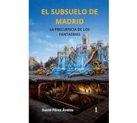 EL SUBSUELO DE MADRID La frecuencia de los fantasmas