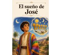 El sueño de José: Una historia biblica sobre los sueños y el proposito de Dios
