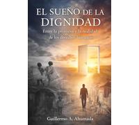 El sueño de la dignidad: Entre la promesa y la realidad de los derechos humanos