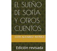 EL SUEÑO DE SOFÍA Y OTROS CUENTOS: Edición revisada