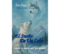 El Sueño De Un Lobo: Cuando El Viento Unió Dos Mundos