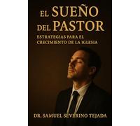 EL Sueño Del PASTOR: Estrategias para el Crecimiento de la Iglesia