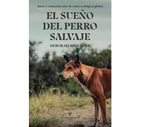 El sueño del perro salvaje: Amor y extinción ante la crisis ecológica global