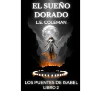 El Sueño Dorado - Los Puentes de Isabel - Libro 2: Romance celestial y la guerra de los mundos