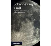 El sueño: Kepler, el astrónomo que imaginaba mundos