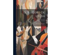 El Suicidio De Rosa: Zarzuela En Un Acto