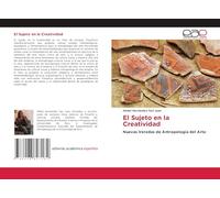 El Sujeto en la Creatividad: Nuevas Veredas de Antropología del Arte