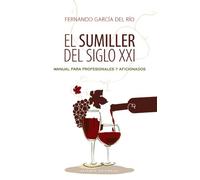 El sumiller del siglo XXI / The Sommelier of XXI Century: Manual para profesionales y aficionados / Manual for Professionals and Amateurs