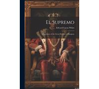 El Supremo: A Romance Of The Great Dictator Of Paraguay